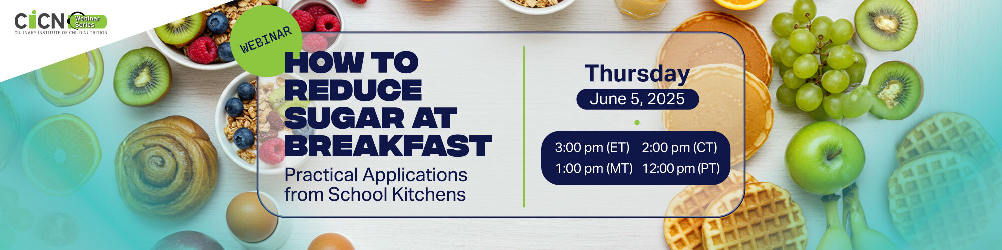 CICN Webinar: How to Reduce Sugar at Breakfast – Practical Applications from School Kitchens (June 5th 2025 3pm EST)