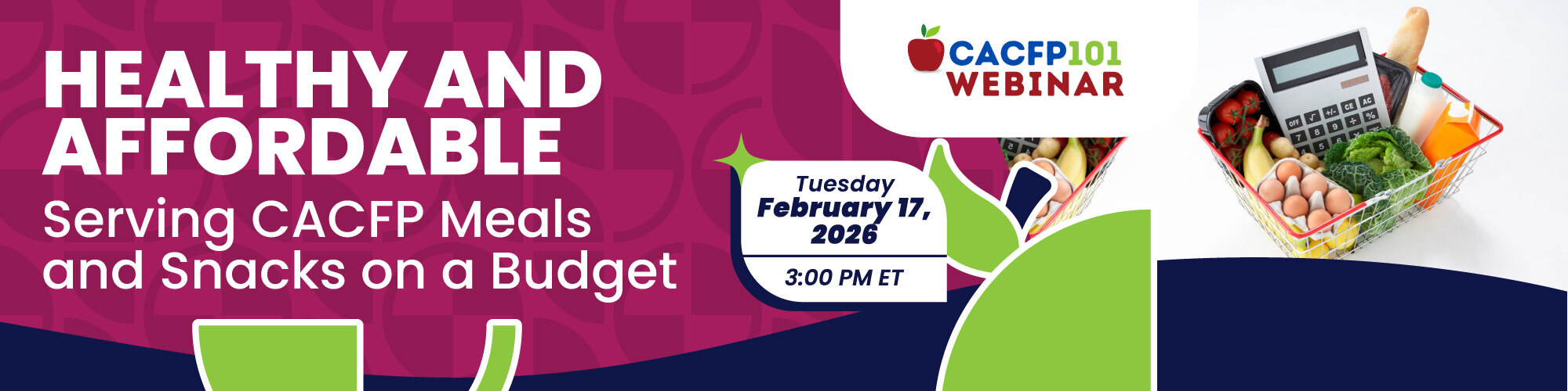 CACFP 101 Webinar: Healthy And Affordable Serving CACFP Meals And Snacks. Tuesday February 17,2026 at 3:00pm ET
