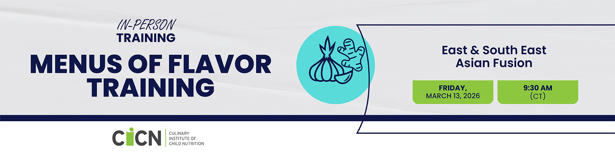 CICN Training - Menus of Flavor: East and South East Asian Fusion Friday, March 13, 2026 at 9:30 AM CT