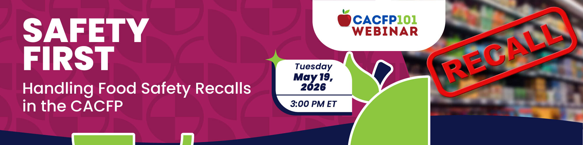 CACFP 101 Webinar: Safety First - Handling Food Safety Recalls in the CACFP Tuesday May 19, 2026. `3:00pm ET