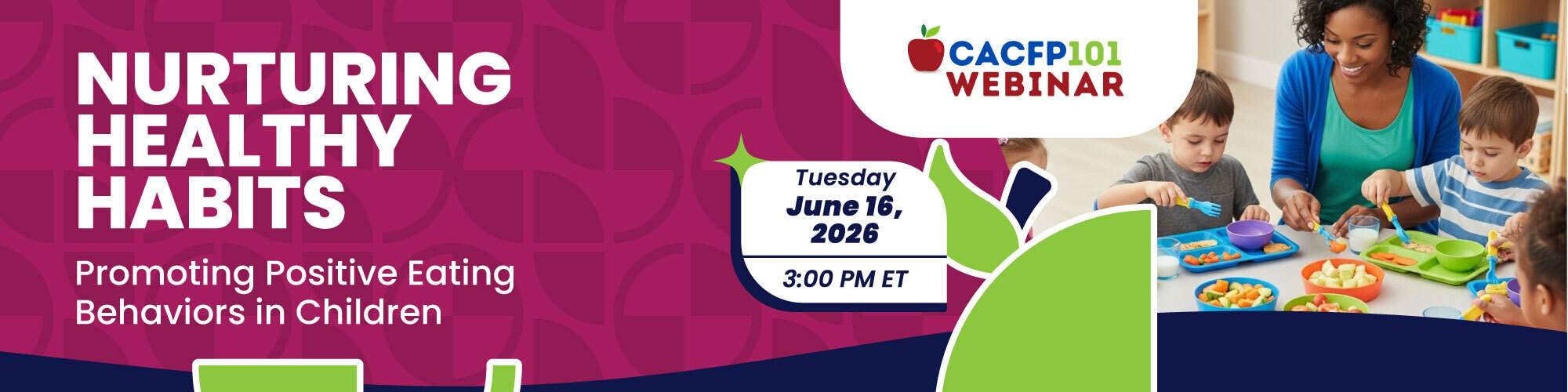 CACFP 101 Webinar: Nurturing Healthy Habits: Promoting Positive Eating Behaviors in Children (June 16th 2026 3pm EST)