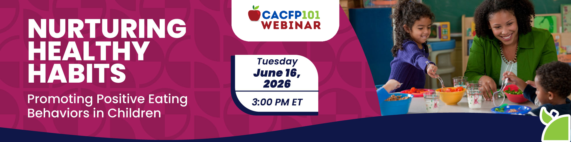 CACFP 101 Webinar: Nurturing Healthy Habits: Promoting Positive Eating Behaviors in Children (June 16th 2026 3pm EST)